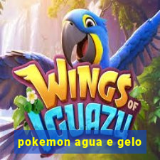 pokemon agua e gelo